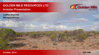 GOLDEN MILE RESOURCES LTD  Investor Presentation  Lachlan Reynolds  Managing Director  October,