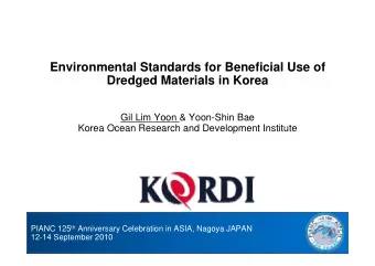 Environmental Standards for Beneficial Use of  Dredged Materials in Korea  Gil Lim Yoon &amp;