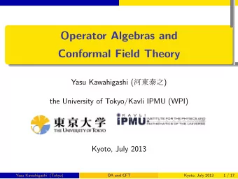 Operator Algebras and  Conformal Field Theory  . Yasu Kawahigashi (  )  the University