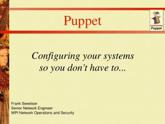 Puppet  Configuring your systems  so you don't have to...  Frank Sweetser  Senior Network Engineer
