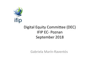Digital Equity Committee (DEC)  IFIP EC- Poznan  September 2018  Gabriela Marn-Ravents  Agenda