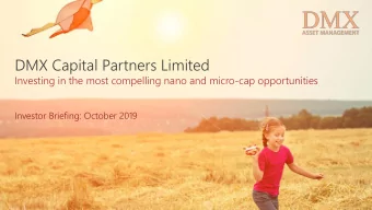 DMX Capital Partners Limited  Investing in the most compelling nano and micro-cap opportunities