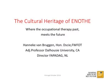 The Cultural Heritage of ENOTHE  Where the occupational therapy past,  meets the future  Hanneke