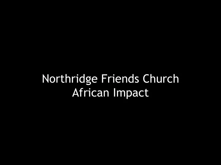 northridge friends church african impact arthur and edna