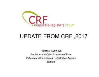 UPDATE FROM CRF ,2017  Anthony Bwembya  Registrar and Chief Executive Officer  Patents and
