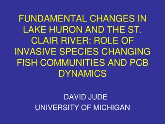 DAVID JUDE  UNIVERSITY OF MICHIGAN  OUTLINE  -LAKE HURON TROPHIC  CASCADE  -ST CLAIR FISH COMMUNITY