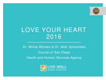 LOVE YOUR HEART  2016  Dr. Wilma Wooten &amp; Dr. Nick Yphantides  County of San Diego  Health and