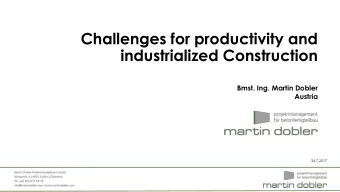 Challenges for productivity and  industrialized Construction  Bmst. Ing. Martin Dobler  Austria