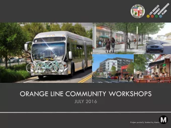 ORANGE LINE COMMUNITY WORKSHOPS  JULY 2016  Project partially funded by Metro  AGENDA  Pre se