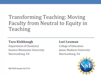 Transforming Teaching: Moving  Faculty from Neutral to Equity in  Teaching  Tara Kishbaugh  Lori