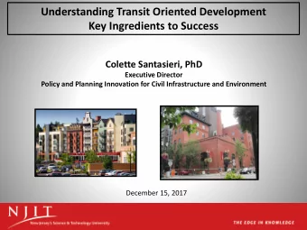 Understanding Transit Oriented Development  Key Ingredients to Success  Colette Santasieri, PhD