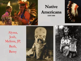 Native  Americans  EDFI 4080  Alyssa,  Josh,  Melissa, JP,  Beth,  Betsy  History  1492 - The
