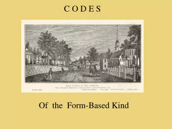 C O D E S  Of  the  Form-Based Kind  The Ideal - Urban Form  The Ideal - Urban Form  The Real -