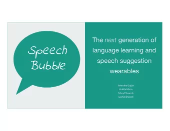 Speech  language learning and  speech suggestion  Bubble  wearables  Amrutha Gujjar  Arielle Menn