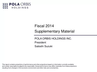 Supplementary Material  POLA ORBIS HOLDINGS INC.  President  Satoshi Suzuki  This report contains