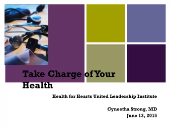 +  Take Charge of Your  Health  Health for Hearts United Leadership Institute  Cyneetha Strong, MD