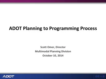 ADOT Planning to Programming Process  Scott Omer, Director  Multimodal Planning Division  October