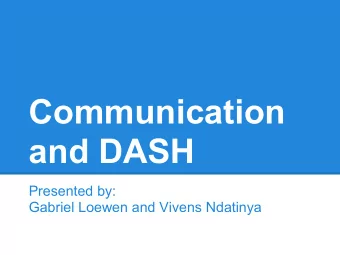 Communication  and DASH  Presented by:  Gabriel Loewen and Vivens Ndatinya  Communication