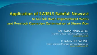 Mr. Wang-chun WOO  Scientific Officer, Hong Kong Observatory  wcwoo@hko.gov.hk  Ir. Jason H.Y. WONG