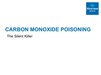 CARBON MONOXIDE POISONING  The Silent Killer PATHOPHYSIOLOGY OF  CARBON MONOXIDE 1.  CO poisoning