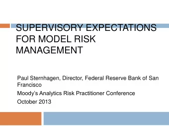 SUPERVISORY EXPECTATIONS  FOR MODEL RISK  MANAGEMENT  Paul Sternhagen, Director, Federal Reserve