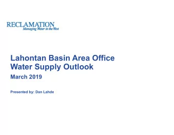 Lahontan Basin Area Office  Water Supply Outlook  March 2019  Presented by: Dan Lahde  Topics
