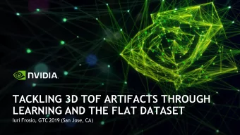 TACKLING 3D TOF ARTIFACTS THROUGH  LEARNING AND THE FLAT DATASET  Iuri Frosio, GTC 2019 (San Jose,