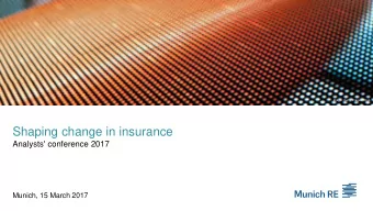Shaping change in insurance  Analysts' conference 2017  Munich, 15 March 2017  Agenda 1 Shaping