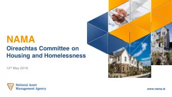 NAMA  Oireachtas Committee on  Housing and Homelessness 12 th May 2016  NAMA - Overview  NAMA