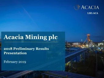 Acacia Mining plc  2018 Preliminary Results  Presentation  February 2019  Important Notice This