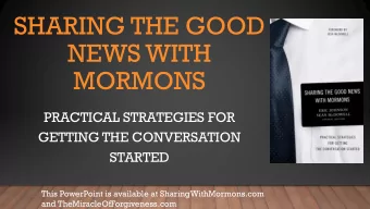 NEWS WITH  MORMONS  PRACTICAL STRATEGIES FOR  GETTING THE CONVERSATION  STARTED  This PowerPoint is