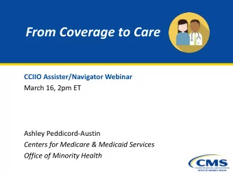 From Coverage to Care  CCIIO Assister/Navigator Webinar  March 16, 2pm ET  Ashley Peddicord-Austin