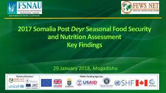 2017 Somalia Post Deyr Seasonal Food Security  and Nutrition Assessment  Key Findings  29 January