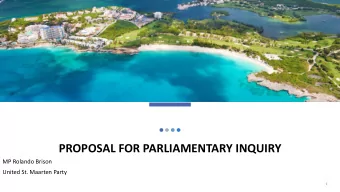 PROPOSAL FOR PARLIAMENTARY INQUIRY  MP Rolando Brison  United St. Maarten Party  1  MULLET BAY