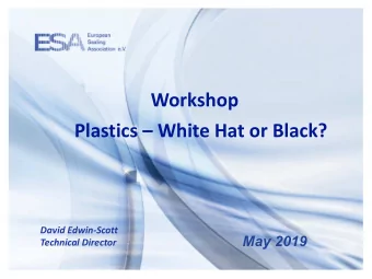 Workshop  Plastics  White Hat or Black?  David Edwin-Scott  May 2019  Technical Director