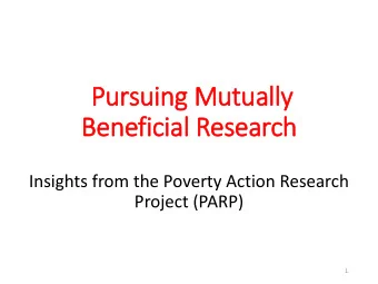 Beneficial Research  Insights from the Poverty Action Research  Project (PARP)  1  This