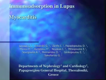 Immunoadsorption in Lupus  Myocarditis Griveas I. 1 ,  Visvardis G. 1 ,  Zarifis I. 2 ,
