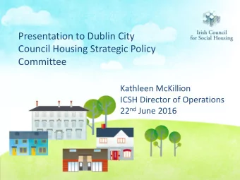 Council Housing Strategic Policy  Committee  Kathleen McKillion  ICSH Director of Operations 22 nd