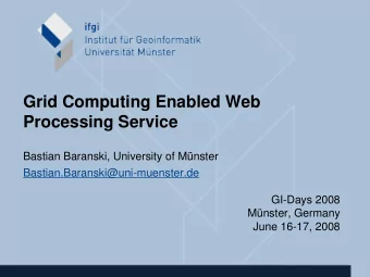 Grid Computing Enabled Web  Processing Service  Bastian Baranski, University of Mnster