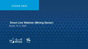 Direct Line Webinar (Mining Sector)  Muscat. 19 / 2 / 2020  C H O O S E  O M AN  Direct Line