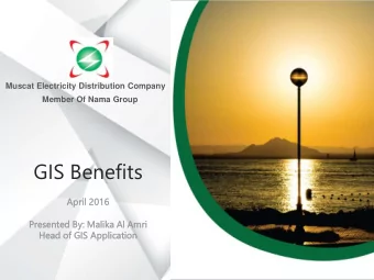 V  GIS Benefits  April  l 2016  2016  Presen  sented  d By: Malika  ka Al Amri  He  Head of GIS