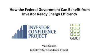 How the Federal Government Can Benefit from  Investor Ready Energy Efficiency  Matt Golden  GBCI