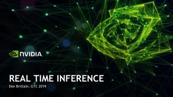 REAL TIME INFERENCE  Don Brittain, GTC 2019  REAL TIME VISUAL PROCESSING  Possible application
