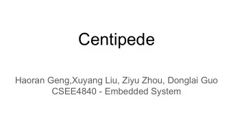 Centipede  Haoran Geng,Xuyang Liu, Ziyu Zhou, Donglai Guo  CSEE4840 - Embedded System  Introduction