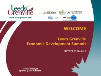Leeds Grenville  Economic Development Summit  November 21, 2014  Welcome  Ann Weir -  Summit MC