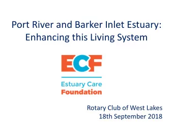 Enhancing this Living System  Rotary Club of West Lakes  18th September 2018  Port River and Barker