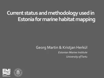 Current status and methodology used in  Estonia for marine habitat mapping  Georg Martin &amp;