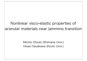 Nonlinear visco-elastic properties of  granular materials near jamming transition  Michio Otsuki