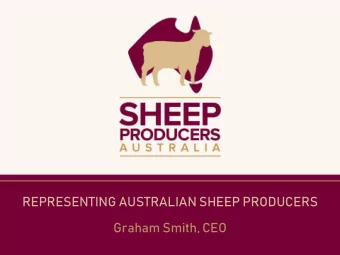 REPRESENTING AUSTRALIAN SHEEP PRODUCERS  Graham Smith, CEO C ONTENTS  Background on Sheep