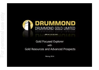 For personal use only  ABN 96 124 562 849  Gold Focused Explorer  with  Gold Resources and Advanced
